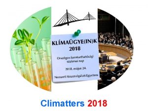 Climatters 2018 A trsadalmigazdasgi tmenet lehetsgei szekci A