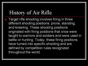 History of Air Rifle Target rifle shooting involves