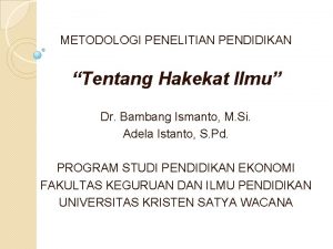 METODOLOGI PENELITIAN PENDIDIKAN Tentang Hakekat Ilmu Dr Bambang