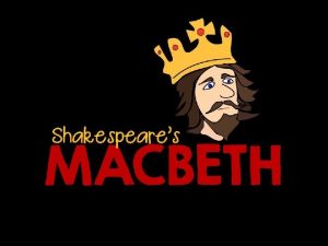 Macbeth An Introduction Macbeth is among the bestknown