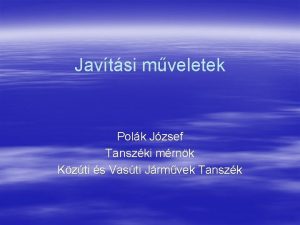 Javtsi mveletek Polk Jzsef Tanszki mrnk Kzti s