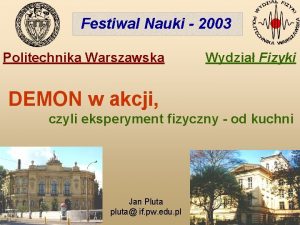 Festiwal Nauki 2003 Politechnika Warszawska Wydzia Fizyki DEMON
