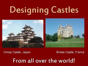 Designing Castles Himeji Castle Japan Brissa Castle France