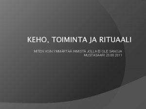 KEHO TOIMINTA JA RITUAALI MITEN VOIN YMMRT IHMIST