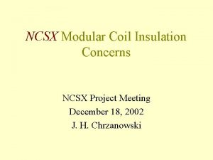 NCSX Modular Coil Insulation Concerns NCSX Project Meeting