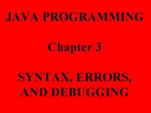 JAVA PROGRAMMING Chapter 3 SYNTAX ERRORS AND DEBUGGING