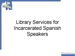 Library Services for Incarcerated Spanish Speakers Spanish Language