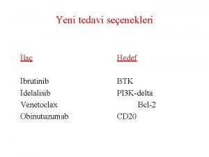 Yeni tedavi seenekleri la Hedef brutinib delalisib Venetoclax