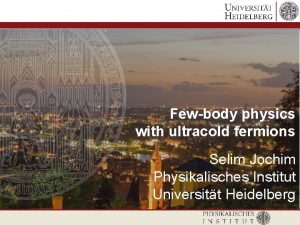 Fewbody physics with ultracold fermions Selim Jochim Physikalisches
