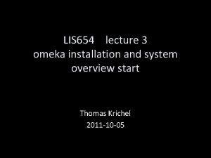 LIS 654 lecture 3 omeka installation and system