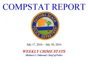 COMPSTAT REPORT July 17 2016 July 30 2016