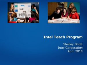 Intel Teach Program Shelley Shott Intel Corporation April