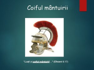 Coiful mntuirii Luai i coiful mntuirii Efeseni 6