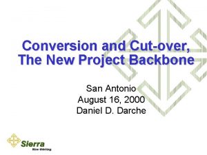 Conversion and Cutover The New Project Backbone San