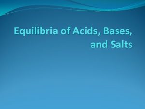 Equilibria of Acids Bases and Salts Acids and