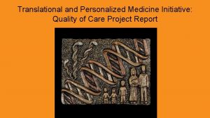 Translational and Personalized Medicine Initiative Quality of Care