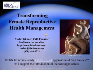 Transforming Female Reproductive Health Management Vaclav Kirsner Ph