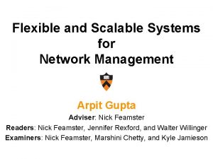 Flexible and Scalable Systems for Network Management Arpit