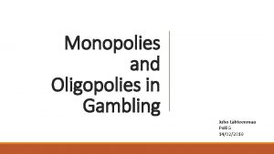 Monopolies and Oligopolies in Gambling Juho Lhteenmaa Pol