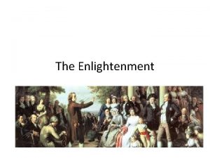 The Enlightenment The Enlightenment Philosophical movement in the