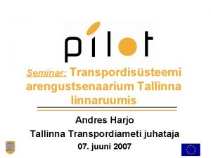 Transpordissteemi arengustsenaarium Tallinnaruumis Seminar Andres Harjo Tallinna Transpordiameti