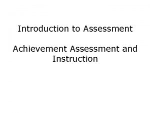 Introduction to Assessment Achievement Assessment and Instruction Reference
