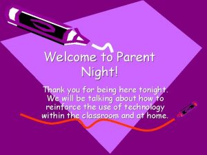 Welcome to Parent Night Thank you for being