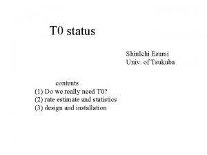 T 0 status Shin Ichi Esumi Univ of