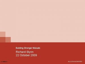 Building Stronger Mutuals Richard Slynn 22 October 2009