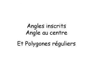 Angles inscrits Angle au centre Et Polygones rguliers