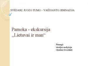 SVDAS JUOZO TUMO VAIGANTO GIMNAZIJA Pamoka ekskursija Lietuvai