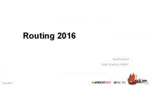 Routing 2016 Geoff Huston Chief Scientist APNIC Through