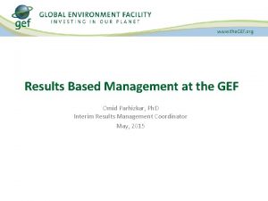Results Based Management at the GEF Omid Parhizkar