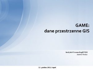 GAME dane przestrzenne GIS Instytut Oceanologii PAN Joanna