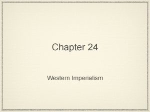 Chapter 24 Western Imperialism Western Imperialism v v