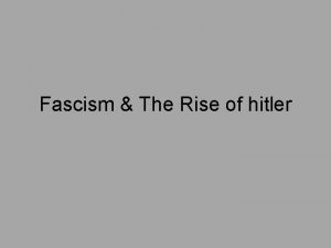 Fascism The Rise of hitler What is Fascism