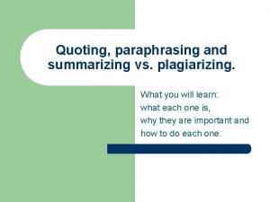 Quoting paraphrasing and summarizing vs plagiarizing What you