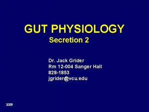 GUT PHYSIOLOGY Secretion 2 Dr Jack Grider Rm