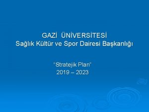 GAZ NVERSTES Salk Kltr ve Spor Dairesi Bakanl