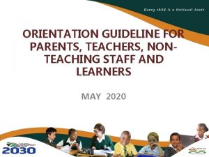 ORIENTATION GUIDELINE FOR PARENTS TEACHERS NONTEACHING STAFF AND