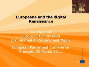 Europeana and the digital Renaissance Yvo Volman European