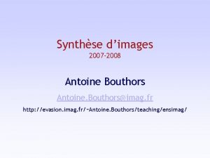Synthse dimages 2007 2008 Antoine Bouthors Antoine Bouthorsimag