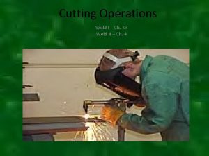 Cutting Operations Weld I Ch 33 Weld II