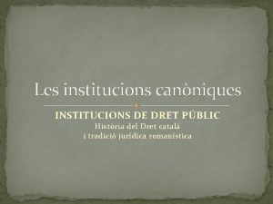 Les institucions canniques INSTITUCIONS DE DRET PBLIC Histria