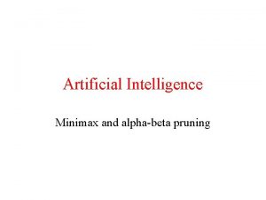 Artificial Intelligence Minimax and alphabeta pruning In which