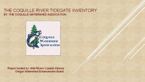 THE COQUILLE RIVER TIDEGATE INVENTORY BY THE COQUILLE