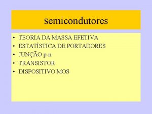 semicondutores TEORIA DA MASSA EFETIVA ESTATSTICA DE PORTADORES