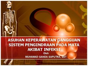 ASUHAN KEPERAWATAN GANGGUAN SISTEM PENGINDRAAN PADA MATA AKIBAT