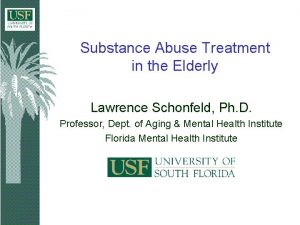 Substance Abuse Treatment in the Elderly Lawrence Schonfeld