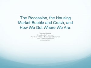 The Recession the Housing Market Bubble and Crash